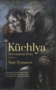 K?chlya: Decembrist Poet. a Novel