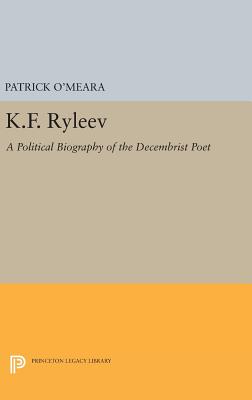 K.F. Ryleev: A Political Biography of the Decembrist Poet - O'Meara, Patrick