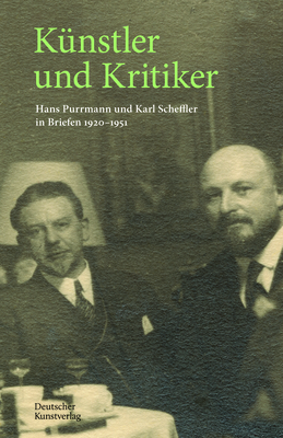 K?nstler Und Kritiker: Hans Purrmann Und Karl Scheffler in Briefen 1920-1951 - Billeter, Felix (Editor), and Kennedy, Julie (Editor), and Matelowski, Anke (Editor)