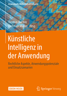 K?nstliche Intelligenz in Der Anwendung: Rechtliche Aspekte, Anwendungspotenziale Und Einsatzszenarien