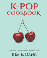 K-POP Cookbook: Eat Like Your favorite K-POP Idol