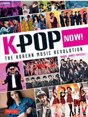 K-POP Now!: The Korean Music Revolution - Russell, Mark James