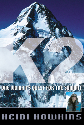 K2: One Woman's Quest for the Summit - Howkins, Heidi