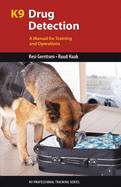 K9 Drug Detection: A Manual for Training and Operations