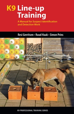 K9 Line-Up Training: A Manual for Suspect Identification and Detection Work - Gerritsen, Resi, and Haak, Ruud, and Prins, Simon