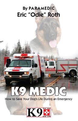 K9 Medic: How to Save Your Dog's Life During an Emergency - Roth, Eric