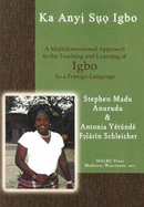 Ka Anyi Suo Igbo =: Let's Speak Igbo: A Multidimensional Approach to the Teaching and Learning of Igbo as a Foreign Language