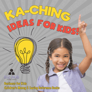 Ka-Ching Ideas for Kids! Business for Kids Children's Money & Saving Reference Books