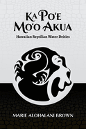 Ka Po'e Mo'o Akua: Hawaiian Reptilian Water Deities