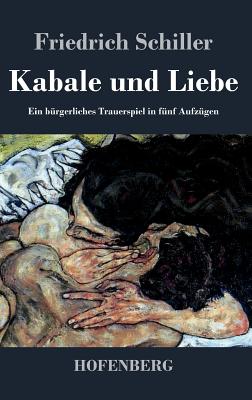 Kabale und Liebe: Ein brgerliches Trauerspiel in fnf Aufzgen - Schiller, Friedrich