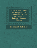 Kabale Und Liebe: Ein Burgerliches Trauerspiel in Funf Aufzugen - Schiller, Friedrich