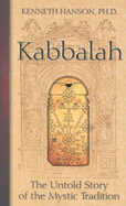 Kabbalah: The Untold Story of the Mystic Tradition