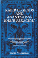 Kabir Legends and Ananta-Das's Kabir Parachai: With a Translation of the Kabir Parachai Prepared in Collaboration with Jagdish Kumar and Uma Thukral and with an Edition of the Niranjani Panthi Recension of This Work