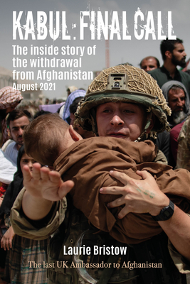 Kabul: Final Call: The inside story of the withdrawal from Afghanistan August 2021 - Bristow, Laurie