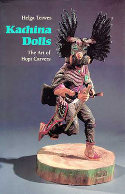Kachina Dolls: The Art of Hopi Carvers - Teiwes, Helga