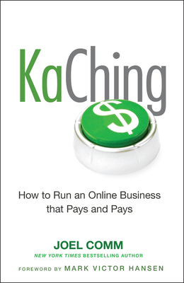 Kaching: How to Run an Online Business That Pays and Pays - Comm, Joel, and Hansen, Mark Victor (Foreword by)
