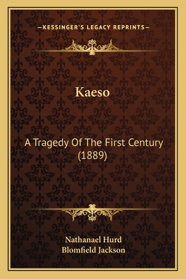 Kaeso: A Tragedy of the First Century (1889) - Hurd, Nathanael, and Jackson, Blomfield