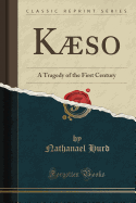 Kaeso: A Tragedy of the First Century (Classic Reprint)