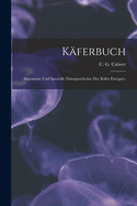 Kaferbuch: Allgemeine Und Specielle Naturgeschichte Der Kafer Europa's.