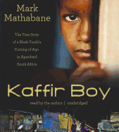 Kaffir Boy: The True Story of a Black Youth's Coming of Age in Apartheid South Africa - Mathabane, Mark (Read by)