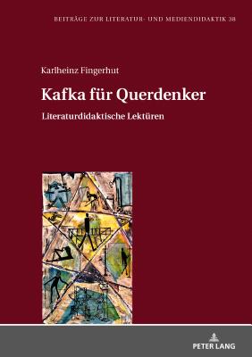 Kafka Fuer Querdenker: Literaturdidaktische Lektueren - Dawidowski, Christian, and Fingerhut, Karlheinz