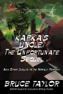 Kafka S Uncle: The Unfortunate Sequel: And Other Insults to the Morally Perfect