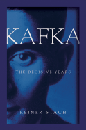 Kafka: The Decisive Years - Stach, Reiner, and Frisch, Shelley, PH.D. (Translated by)