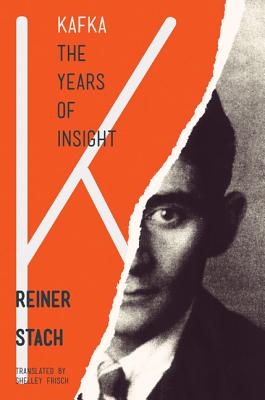 Kafka, the Years of Insight - Stach, Reiner, and Frisch, Shelley (Translated by)