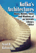 Kafka's Architectures: Doors, Rooms, Stairs and Windows of an Intricate Literary Edifice