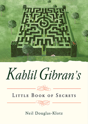 Kahlil Gibran's Little Book of Secrets - Gibran, Kahlil, and Douglas-Klotz, Neil (Editor)