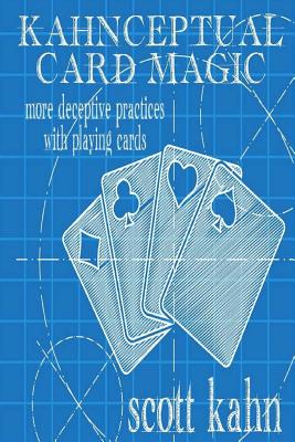 Kahnceptual Card Magic: More Deceptive Practices With Playing Cards - Kaminskas, Michael (Editor), and Kahn, Scott