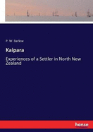 Kaipara: Experiences of a Settler in North New Zealand