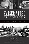 Kaiser Steel of Fontana: Together We Build