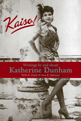 Kaiso!: Writings by and about Katherine Dunham - Clark, Veve A (Editor), and Johnson, Sara E (Editor)