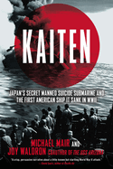 Kaiten: Japan's Secret Manned Suicide Submarine and the First American Ship It Sank in WWII