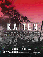 Kaiten: Japan's Secret Manned Suicide Submarine and the First American Ship It Sank in WWII