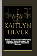 Kaitlyn Dever: Breaking Barriers in Hollywood: Navigating Challenges, Defying Stereotypes, and Inspiring Change in the Entertainment Landscape