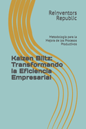 Kaizen Blitz: Transformando la Eficiencia Empresarial: Metodolog?a para la Mejora de los Procesos Productivos