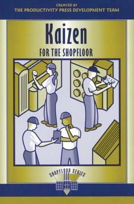 Kaizen for the Shop Floor: A Zero-Waste Environment with Process Automation - Productivity Press Development Team