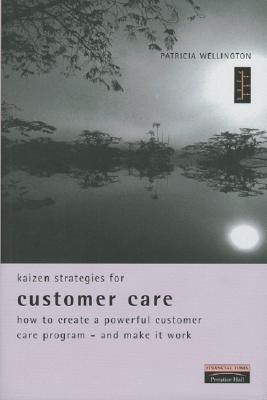 Kaizen Strategies for Customer Care - Europe-Japan Centre, and Wellington, Patricia