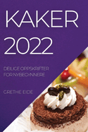 Kaker 2022: Deilige Oppskrifter for Nybegynnere