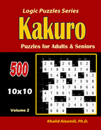 Kakuro Puzzles for Adults and Seniors: 500 Puzzles (10x10): : Keep Your Brain Young