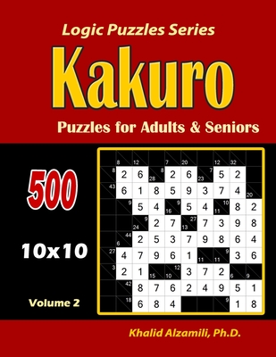Kakuro Puzzles for Adults and Seniors: 500 Puzzles (10x10): : Keep Your Brain Young - Alzamili, Khalid