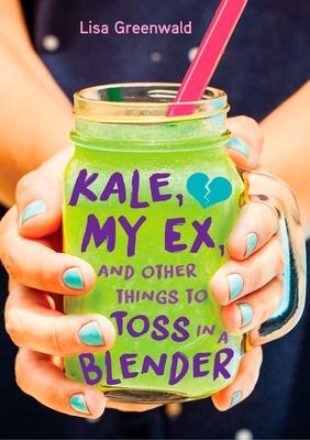 Kale, My Ex, and Other Things to Toss in a Blender - Greenwald, Lisa