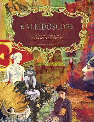 Kaleidoscope: Ideas & Projects to Spark Your Creativity - Simanaitis, Suzanne