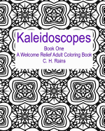 Kaleidoscopes Book One: A Welcome Relief Adult Coloring Book