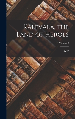 Kalevala, the Land of Heroes; Volume 2 - Kirby, W F 1844-1912