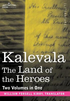 Kalevala: The Land of the Heroes (Two Volumes in One) - Kirby, William Forsell (Translated by)