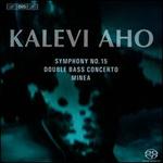 Kalevi Aho: Symphony No. 15; Double Bass Concerto; Minea
