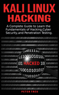 Kali Linux Hacking: A Complete Guide to Learni the Fundamentals of Hacking, Cyber Security, and Penetration Testing.